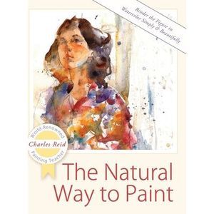 The Natural Way to Paint: Rendering the Figure in Watercolor Simply and Beautifu